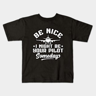 Be Nice I Might Be Your Pilot Someday Pilot Kids T-Shirt